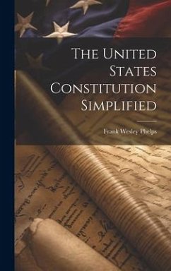 The United States Constitution Simplified - Phelps, Frank Wesley