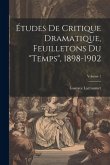 Études de critique dramatique, feuilletons du "Temps", 1898-1902; Volume 1