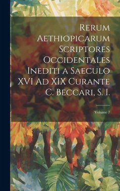 Rerum Aethiopicarum Scriptores Occidentales Inediti a Saeculo XVI Ad XIX Curante C. Beccari, S. I.; Volume 7 - Anonymous