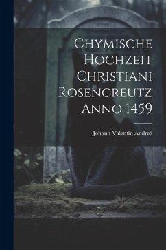 Chymische Hochzeit Christiani Rosencreutz Anno 1459 - Andreä, Johann Valentin