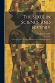 The Sexes in Science and History; an Inquiry Into the Dogma of Woman's Inferiority to Man