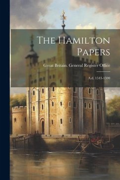 The Hamilton Papers: A.d. 1543-1590