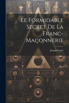 Le formidable secret de la franc-maçonnerie - Santo, Joseph