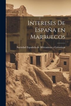 Intereses de España en Marruecos - Española de Africanistas Y Colonistas