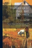 History Of St. Paul And Vicinity: A Chronicle Of Progress And A Narrative Account Of The Industries, Institutions, And People Of The City And Its Trib