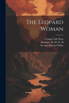 The Leopard Woman - White, Stewart Edward; Koerner, W. H. D.; Press, Country Life
