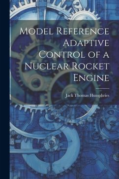 Model Reference Adaptive Control of a Nuclear Rocket Engine - Humphries, Jack Thomas