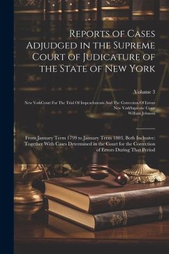 Reports of Cases Adjudged in the Supreme Court of Judicature of the State of New York: From January Term 1799 to January Term 1803, Both Inclusive: To - Johnson, William