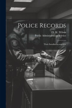 Police Records: Their Installation and Use - Wilson, O. W.