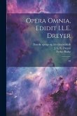 Opera omnia, edidit I.L.E. Dreyer: 04