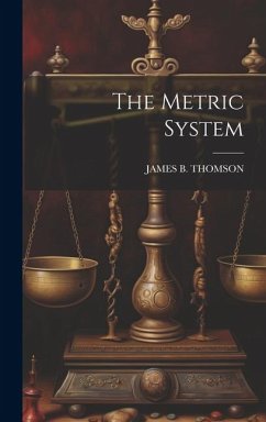 The Metric System - Thomson, James B.