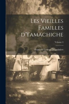 Les vieilles familles d'Yamachiche; Volume 4 - Desaulniers, François Lesieur