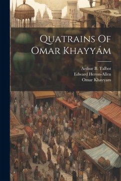 Quatrains Of Omar Khayyám - Khayyam, Omar; Heron-Allen, Edward; B, Talbot Arthur