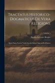 Tractatus Historico-dogmaticus De Vera Religione: Quod Etiam Errores Variis Saeculis Eidem Oppositi Refelluntur; Volume 1