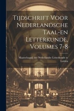 Tijdschrift Voor Nederlandsche Taal-en Letterkunde, Volumes 7-8