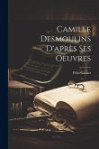 Camille Desmoulins D'après Ses Oeuvres