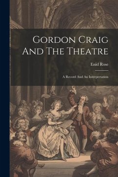 Gordon Craig And The Theatre; A Record And An Interpretation - Enid, Rose