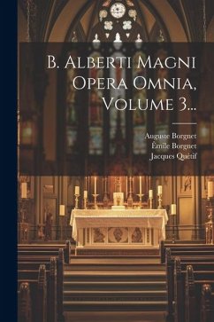 B. Alberti Magni Opera Omnia, Volume 3... - (Magnus), Saint Albertus; Borgnet, Auguste; Quétif, Jacques