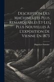 Description Des Machines Les Plus Remarquables Et Les Plus Nouvelles À L'exposition De Vienne En 1873