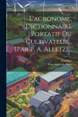 L'agronome, Dictionnaire Portatif Du Cultivateur... [par P. A. Alletz]...