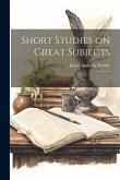 Short Studies on Great Subjects: 3