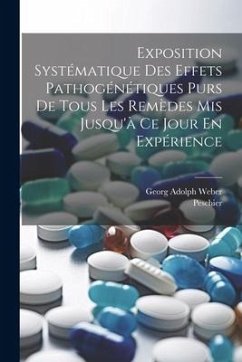 Exposition Systématique Des Effets Pathogénétiques Purs De Tous Les Remèdes Mis Jusqu'à Ce Jour En Expérience - Weber, Georg Adolph; Peschier