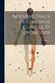 Nouveau Traite De Chirurgie Clinique Et Operatoire; Volume 1