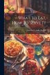 What to Eat, How to Serve It - Bild 1