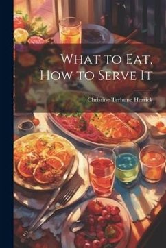 What to Eat, How to Serve It - Herrick, Christine Terhune