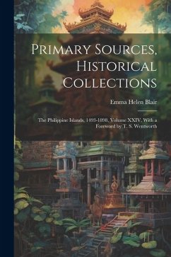 Primary Sources, Historical Collections: The Philippine Islands, 1493-1898, Volume XXIV, With a Foreword by T. S. Wentworth - Blair, Emma Helen