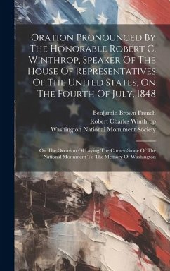 Oration Pronounced By The Honorable Robert C. Winthrop, Speaker Of The House Of Representatives Of The United States, On The Fourth Of July, 1848: On - Winthrop, Robert Charles