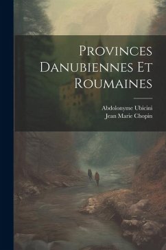 Provinces Danubiennes Et Roumaines - Ubicini, Abdolonyme; Chopin, Jean Marie