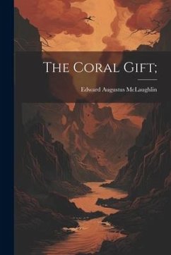 The Coral Gift; - McLaughlin, Edward Augustus