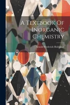 A Textbook Of Inorganic Chemistry - Holleman, Arnold Frederick