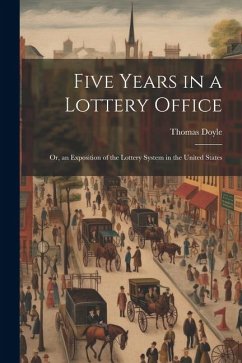 Five Years in a Lottery Office: Or, an Exposition of the Lottery System in the United States - Doyle, Thomas
