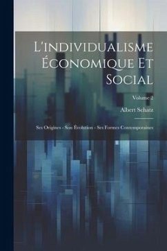 L'individualisme économique et social; ses origines - son évolution - ses formes contemporaines; Volume 2 - Schatz, Albert