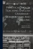 Practical Aids In Teaching English Grammar--composition And Spelling