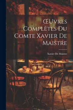 OEuvres Complètes Du Comte Xavier De Maistre - De Maistre, Xavier