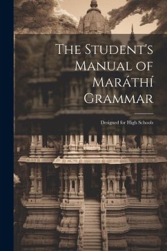 The Student's Manual of Maráthí Grammar: Designed for High Schools - Anonymous