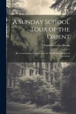 A Sunday School Tour of the Orient: By a Commission Authorized by the World's Sunday School Association