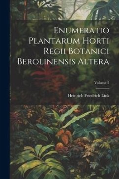 Enumeratio Plantarum Horti Regii Botanici Berolinensis Altera; Volume 2 - Link, Heinrich Friedrich