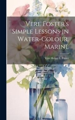 Vere Foster's Simple Lessons in Water-Colour. Marine - Foster, Vere Henry L.