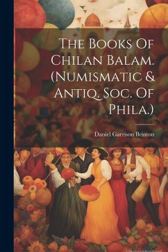 Cover The Books Of Chilan Balam. (numismatic & Antiq. Soc. Of Phila.)