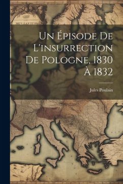 Un Épisode De L'insurrection De Pologne, 1830 À 1832 - Poulain, Jules