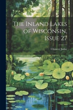 The Inland Lakes of Wisconsin, Issue 27 - Juday, Chancey