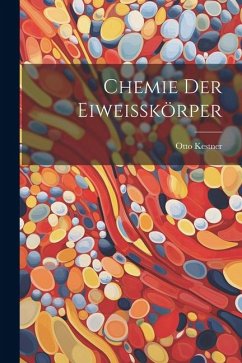 Chemie der Eiweisskörper - Kestner, Otto