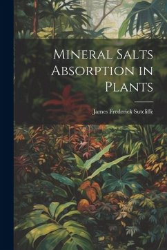Mineral Salts Absorption in Plants - Sutcliffe, James Frederick