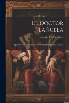 El Doctor Lañuela: Episodio Sacado De Las Memorias Inéditas De Un Tal Joséf - De Olano, Antonio Ros