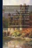 The Certificates of the Commissioners Appointed to Survey the Chantries, Guilds, Hospitals, Etc., in the County of York; Volume 91