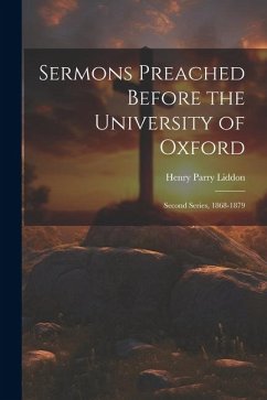 Sermons Preached Before the University of Oxford: Second Series, 1868-1879 - Liddon, Henry Parry
